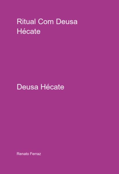 Ritual Com Deusa Hécate (eBook, ePUB) Ritual Com Deusa Hécate (eBook, ePUB)