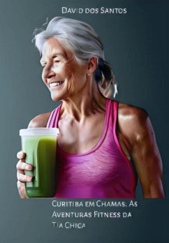 Cover Curitiba Em Chamas: As Aventuras Fitness Da Tia Chica (eBook, ePUB)