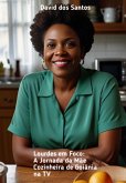 Lourdes Em Foco: A Jornada Da Mãe Cozinheira De Goiânia Na Tv (eBook, ePUB)