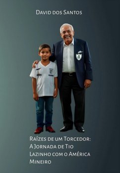 Cover Raízes De Um Torcedor: A Jornada De Tio Lazinho Com O América Mineiro (eBook, ePUB)