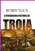 A Verdadeira História De Troia (eBook, ePUB)