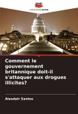 Comment le gouvernement britannique doit-il s'attaquer aux drogues illicites? Comment le gouvernement britannique doit-il s'attaquer aux drogues illicites?