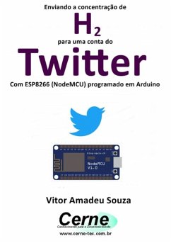 Enviando A Concentração De H2 Para Uma Conta Do Twitter Com Esp8266 (nodemcu) Programado Em Arduino (eBook, PDF) - Souza, Vitor Amadeu