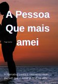 A Pessoa Que Mais Amei (eBook, ePUB) A Pessoa Que Mais Amei (eBook, ePUB)
