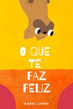 O Que Te Faz Feliz (eBook, ePUB) - Lopes, Karol