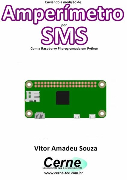 Enviando A Medição De Amperímetro Por Sms Com A Raspberry Pi Programada Em Python (eBook, PDF) Enviando A Medição De Amperímetro Por Sms Com A Raspberry Pi Programada Em Python (eBook, PDF)