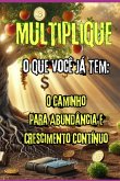 Multiplique O Que Você Já Tem: (eBook, ePUB) Multiplique O Que Você Já Tem: (eBook, ePUB)