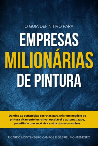 O Guia Definitivo Para Empresas Milionárias De Pintura (eBook, ePUB)