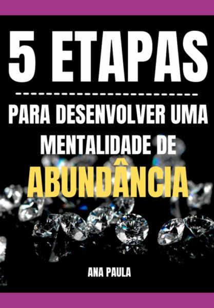 5 Etapas Para Desenvolver Um Mentalidade De Abundância (eBook, ePUB) 5 Etapas Para Desenvolver Um Mentalidade De Abundância (eBook, ePUB)