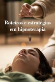 Roteiros E Estratégias Em Hipnoterapia - As Obras Completas (eBook, ePUB) Roteiros E Estratégias Em Hipnoterapia - As Obras Completas (eBook, ePUB)