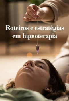 Roteiros E Estratégias Em Hipnoterapia - As Obras Completas (eBook, ePUB) - Marques, Jideon Marques