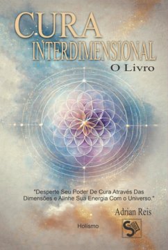 Cura Interdimensional: O Livro (eBook, ePUB) - Reis, Adrian