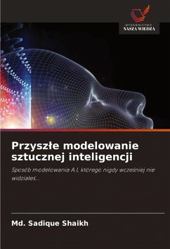 Przysz¿e modelowanie sztucznej inteligencji - Shaikh, Md. Sadique