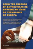 Como Ter Sucesso Em Entrevistas De Emprego Na Área Da Tecnologia Na Europa (eBook, ePUB)