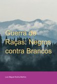 Guerra De Raças: Negros Contra Brancos (eBook, ePUB) Guerra De Raças: Negros Contra Brancos (eBook, ePUB)