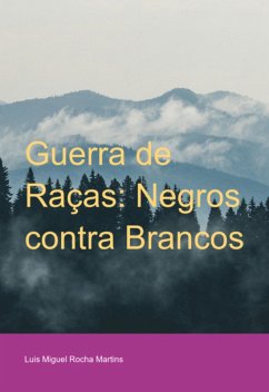 Guerra De Raças: Negros Contra Brancos (eBook, ePUB) - Martins, Luis Miguel Rocha