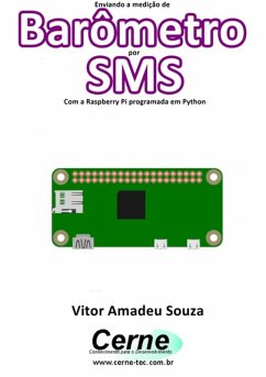 Enviando A Medição De Barômetro Por Sms Com A Raspberry Pi Programada Em Python (eBook, PDF) - Souza, Vitor Amadeu
