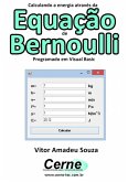 Calculando A Energia Através Da Equação De Bernoulli Programado Em Visual Basic (eBook, PDF)