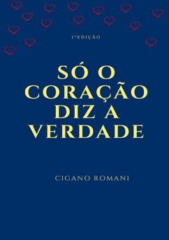 Só O Coração Diz A Verdade (eBook, ePUB) - Romani, Cigano