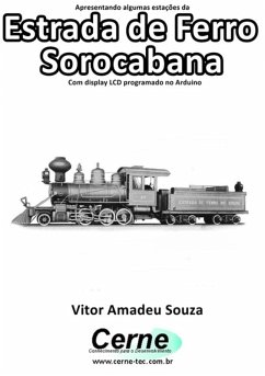 Apresentando Algumas Estações Da Estrada De Ferro Sorocabana Com Display Lcd Programado No Arduino (eBook, PDF) - Souza, Vitor Amadeu