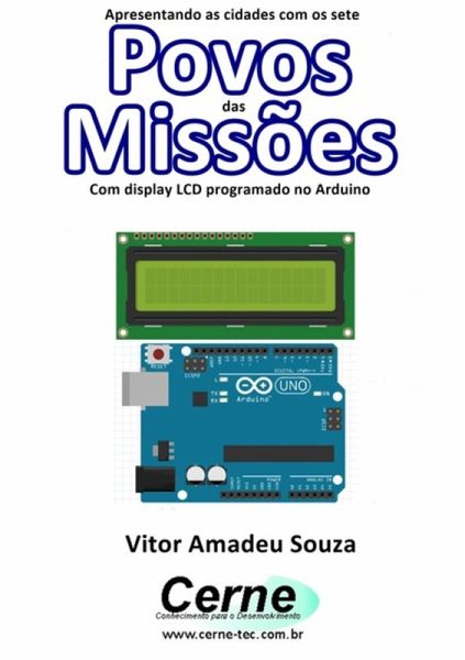Apresentando As Cidades Com Os Sete Povos Das Missões Com Display Lcd Programado No Arduino (eBook, PDF) Apresentando As Cidades Com Os Sete Povos Das Missões Com Display Lcd Programado No Arduino (eBook, PDF)