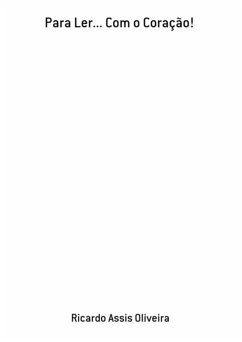Para Ler... Com O Coração! (eBook, PDF) - Oliveira, Ricardo Assis Para Ler... Com O Coração! (eBook, PDF) - Oliveira, Ricardo Assis