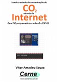 Lendo O Estado Da Concentração De Co2 Através Da Internet Com Pic Programado Em Mikroc E Esp-01 (eBook, PDF)