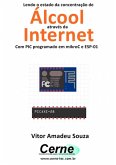 Lendo O Estado Da Concentração De Álcool Através Da Internet Com Pic Programado Em Mikroc E Esp-01 (eBook, PDF)