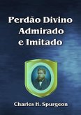 Perdão Divino Admirado E Imitado (eBook, ePUB) Perdão Divino Admirado E Imitado (eBook, ePUB)