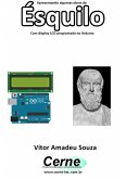 Apresentando Algumas Obras De Ésquilo Com Display Lcd Programado No Arduino (eBook, PDF)