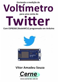 Cover Enviando A Medição De Voltímetro Para Uma Conta Do Twitter Com Esp8266 (nodemcu) Programado Em Arduino (eBook, PDF)