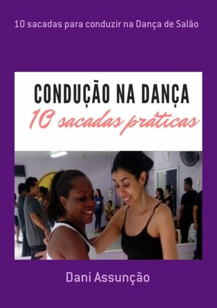 10 Sacadas Para Conduzir Na Dança De Salão (eBook, ePUB)