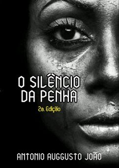 O Silêncio Da Penha - 2a. Edição (eBook, ePUB) - João, Antonio Auggusto