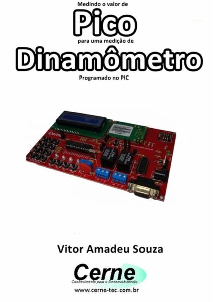Medindo O Valor De Pico Para Uma Medição De Dinamômetro Programado No Pic (eBook, PDF) Medindo O Valor De Pico Para Uma Medição De Dinamômetro Programado No Pic (eBook, PDF)