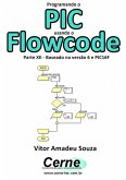 Programando O Pic Usando O Flowcode Parte Xii - Baseado Na Versão 6 E Pic16f (eBook, PDF)