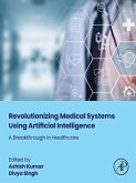 Revolutionizing Medical Systems using Artificial Intelligence (eBook, ePUB) Revolutionizing Medical Systems using Artificial Intelligence (eBook, ePUB)