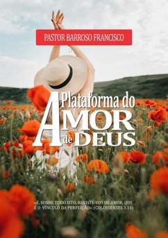 A Plataforma Do Amor De Deus (eBook, ePUB) - Francisco, Pastor Barroso