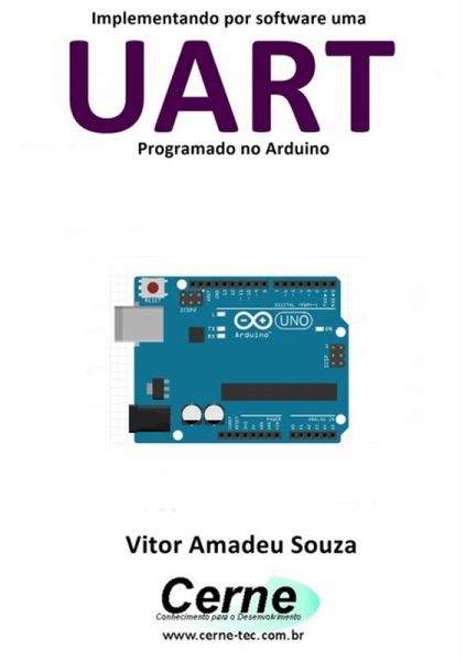 Implementando Por Software Uma Uart Programado No Arduino (eBook, PDF) Implementando Por Software Uma Uart Programado No Arduino (eBook, PDF)