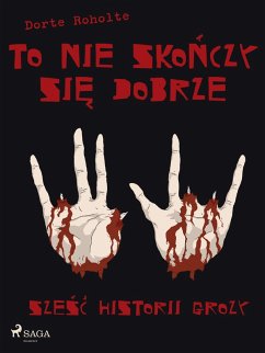 To nie skonczy sie dobrze. Szesc historii grozy (eBook, ePUB) - Roholte, Dorte; Hjorthaab, Thomas