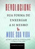 Revolucione Sua Forma De Enxergar A Si Mesmo E Mude Sua Vida (eBook, ePUB)