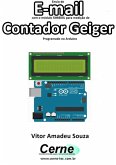 Envio De E-mail Com O Módulo Sim800l Para Medição De Contador Geiger Programado No Arduino (eBook, PDF)