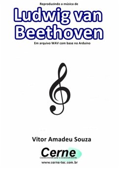 Reproduzindo A Música De Ludwig Van Beethoven Em Arquivo Wav Com Base No Arduino (eBook, PDF) - Souza, Vitor Amadeu