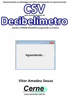 Cover Desenvolvendo Um Datalogger Em Vc# E Armazenando No Arquivo Formato Csv Para Monitoramento De Decibelímetro Usando O Esp8266 (nodemcu) Programado No Arduino (eBook, PDF)