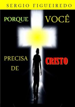 Porque Você Precisa De Cristo (eBook, PDF) - Figueiredo, Sergio Augusto