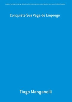 Conquiste Sua Vaga De Emprego - Saiba Como Recrutadores Pensam Em Uma Seleção E Torne-se Um Candidato Poderoso (eBook, ePUB) - Manganelli, Tiago