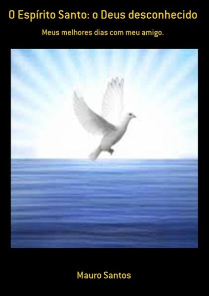 O Espírito Santo: O Deus Desconhecido (eBook, PDF)
