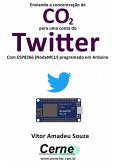 Enviando A Concentração De Co2 Para Uma Conta Do Twitter Com Esp8266 (nodemcu) Programado Em Arduino (eBook, PDF)