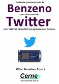 Enviando A Concentração De Benzeno Para Uma Conta Do Twitter Com Esp8266 (nodemcu) Programado Em Arduino (eBook, PDF)