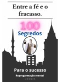 100 Segredos Para O Sucesso. (eBook, ePUB)