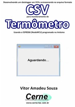 Cover Desenvolvendo Um Datalogger Em Vc# E Armazenando No Arquivo Formato Csv Para Monitoramento De Termômetro Usando O Esp8266 (nodemcu) Programado No Arduino (eBook, PDF)